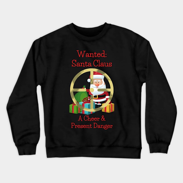 Santa Claus - Cheer and Present Danger Crewneck Sweatshirt by SnarkSharks